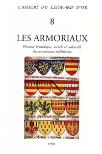 Les Armoriaux - Histoire héraldique, sociale et culturelle des armoriaux médiévaux - Cahiers du Léopard d'Or 8