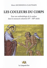 LES COULEURS DU CORPS - POUR UNE METHODOLOGIE DE LA COULEUR DANS LE MANUSCRIT ENLUMINE (XE - XIIE SI