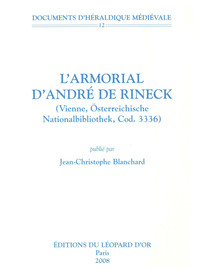 L'Armorial d'André de Rineck (Vienne, Österreichische Nationalbibliothek, Cod. 3336) - Documents d'héraldique médiévale 12