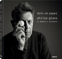DOTS ON PAPER PHILIP GLASS BY ANDREAS H. BITESNICH /ANGLAIS