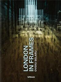 Ovidiu Selaru London in Frames /anglais