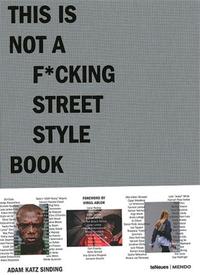 This is Not A F*Cking Street Style Book /anglais
