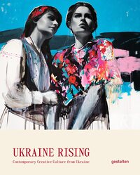 UKRAINE RISING - CONTEMPORARY CREATIVE CULTURE FROM UKRAINE