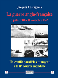La guerre anglo-française. 3 juillet 1940 - 11 novembre 1942