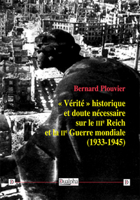 « Vérité » historique et doute nécessaire sur le IIIe Reich et la IIe Guerre mondiale  (1933-1945)