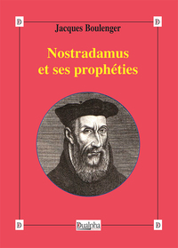 NOSTRADAMUS ET SES PROPHETIES