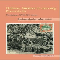 Dobans, Faiences Et Coco Neg. Poteries Des Iles, Martinique Xvii-Xxe Siecles