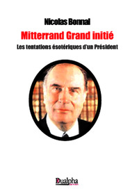 Mitterand Grand Initié Les tentations ésotériques d'un Président
