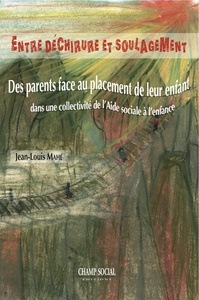 Entre Dechirure Et Soulagement. Des Parents Face Au Placement De Leur Enfant Dans Une Collectivite De L'Aide Sociale A L'Enfance