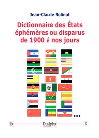 Dictionnaire des États éphémères ou disparus de 1900 à nos jours