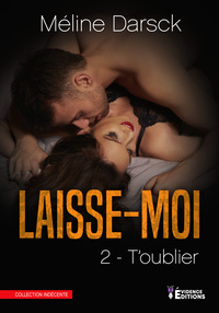 Laisse-moi… t'oublier Tome 2