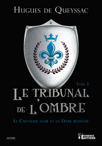 Le Chevalier noir et la Dame blanche Tome 3 - Le tribunal de l'ombre