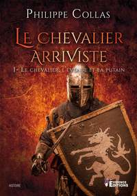 Le chevalier arriviste tome 1 Le chevalier,l'évêque et la putain