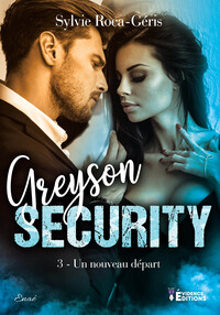 GREYSON SECURITY TOME 3 - UN NOUVEAU DEPART