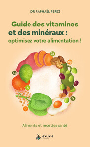 GUIDE DES VITAMINES ET MINERAUX : OPTIMISEZ VOTRE ALIMENTATION ! - ALIMENTS ET RECETTES SANTE