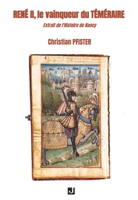 RENÉ II, LE VAINQUEUR DU TÉMÉRAIRE