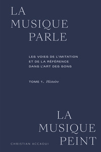 La musique parle, la musique peint. Tome 1 : Histoire