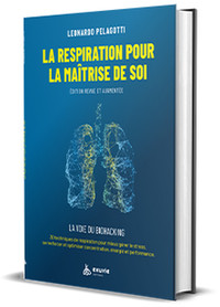 LA RESPIRATION POUR LA MAITRISE DE SOI - LA VOIE DU BIOHACKING