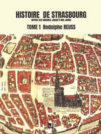 HISTOIRE DE STRASBOURG DEPUIS SES ORIGINES JUSQU’À NOS JOURS Tome 1