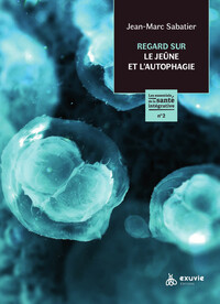 REGARD SUR LE JEUNE ET L'AUTOPHAGIE - LES ESSENTIELS DE LA SANTE INTEGRATIVE N 2