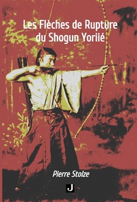 LES FLÈCHES DE RUPTURE DU SHOGUN YORIIÉ