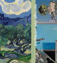 VAN GOGH DALI AND BEYOND THE WORLD REIMAGINED /ANGLAIS