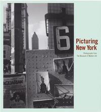 Picturing New York Photographs from the Museum of Modern Art /anglais