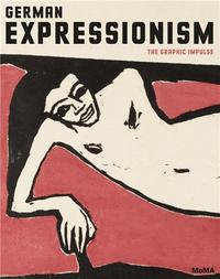 German Expressionism : The Graphic Impulse /anglais