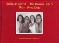 Nicholas Nixon The Brown Sisters Thirty-three Years /anglais
