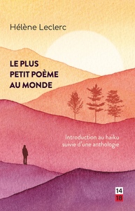 LE PLUS PETIT POEME AU MONDE - INTRODUCTION AU HAIKU SUIVIE D'UNE ANTHOLOGIE