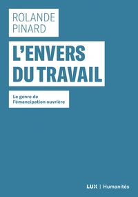 L'ENVERS DU TRAVAIL  - LE GENRE DE L'EMANCIPATION OUVRIERE