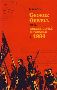 GEORGE ORWELL, DE LA GUERRE CIVILE ESPAGNOLE A 1984