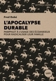 L'apocalypse durable - Pamphlet à l'usage des écoanxieux pou