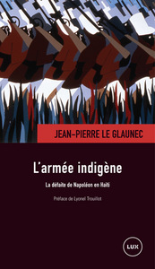 L'ARMEE INDIGENE - LA DEFAITE DE NAPOLEON EN HAITI