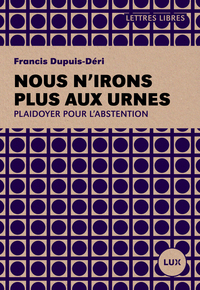 NOUS N'IRONS PLUS AUX URNES - PLAIDOYER POUR L'ABSTENTION