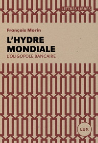 L'HYDRE MONDIALE  - L'OLIGOPOLE BANCAIRE