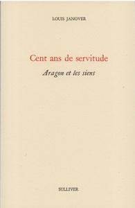 Cent Ans De Servitude, Aragon Et Les Siens