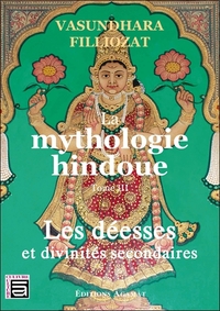 La mythologie hindoue Tome 3 - Les déesses et divinités secondaires