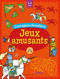 JEUX AMUSANTS - COURAGEUX CHEVALIERS (6-8 A.)