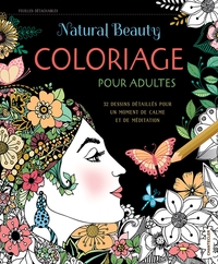 NATURAL BEAUTY - COLORIAGE POUR ADULTES - 32 DESSINS DETAILLES POUR UN MOMENT DE CALME ET DE MEDITAT