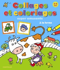 COLLAGES ET COLORIAGES SUPER AMUSANTS A LA FERME (3-5 A.)