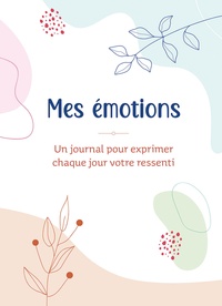 Mes émotions. Un journal pour exprimer chaque jour votre ressenti