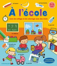 A L'ECOLE - LIVRE DE COLLAGE ET DE COLORIAGE AVEC DES MOTS (3-5 A.)