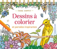 THINK HAPPY! DESSINS A COLORIER ET PENSEES INSPIRANTES