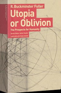 R. Buckminster Fuller Utopia or Oblivion /anglais