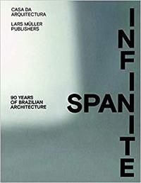 Infinite Span 90 Years of Brazilian Architecture /anglais