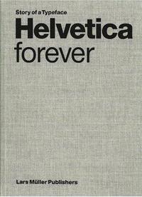 Helvetica Forever Story of a Typeface /anglais