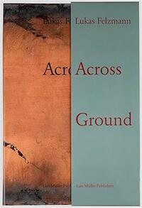 Lukas Felzmann Across Ground /anglais
