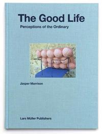 Jasper Morrison The Good Life /anglais