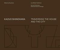 Kazuo Shinohara Traversing the House and the City /anglais